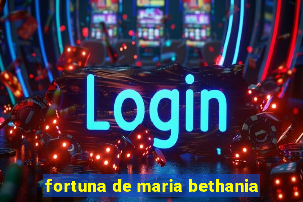 fortuna de maria bethania